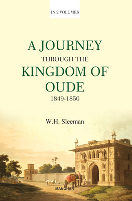 A Journey through the Kingdom of Oude 1849-1850: With Private Correspondence Relative to the Annexation of Oude to British India (2 Vols. Set)(Hardcover, W.H. Sleeman)