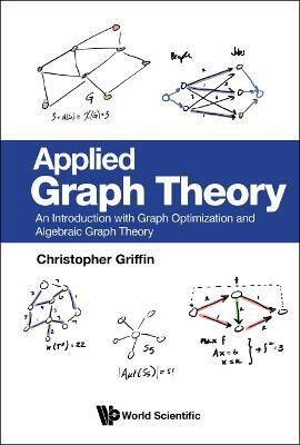 Applied Graph Theory: An Introduction With Graph Optimization And Algebraic Graph Theory(English, Hardcover, Griffin Christopher H)