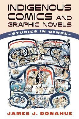 Indigenous Comics and Graphic Novels(English, Paperback, Donahue James J.)