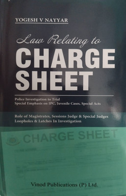 Law Relation to Charge Sheet :- Police Investigation to Trial Special Emphasis On IPC, Juvenile Cases, Special Acts(Hardcover, Yogesh V. Nayyar)