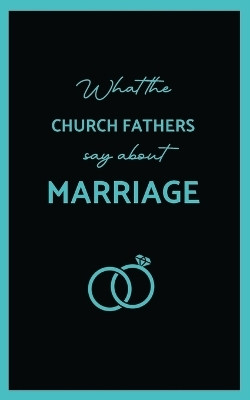 What the Church Fathers Say about Marriage(English, Paperback, Chrysostom St John)