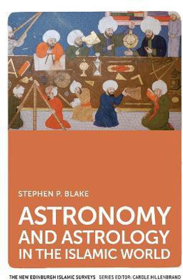 Astronomy and Astrology in the Islamic World(English, Paperback, Blake Stephen P.)
