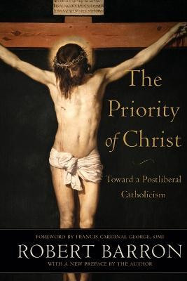 The Priority of Christ - Toward a Postliberal Catholicism(English, Paperback, Barron Robert)