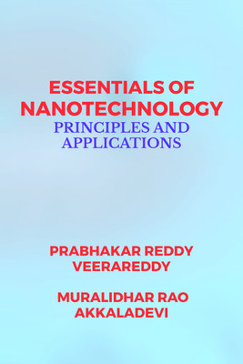 Essentials of Nanotechnology  - PRINCIPLES AND APPLICATIONS(English, Hardcover, Prabhakar Reddy Veerareddy)