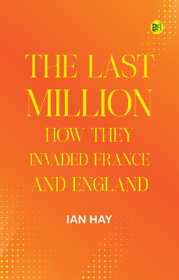 The Last Million: How They Invaded France--and England(Paperback, Ian Hay)