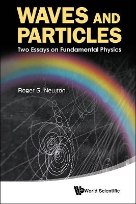 Waves And Particles: Two Essays On Fundamental Physics(English, Paperback, Newton Roger G)