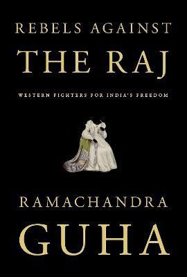 Rebels Against the Raj(English, Hardcover, Guha Ramachandra)