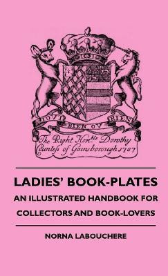 Ladies' Book-Plates - An Illustrated Handbook For Collectors And Book-Lovers(English, Hardcover, Labouchere Norna)