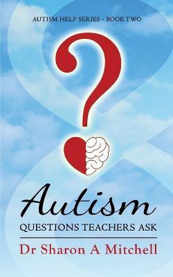 Autism Questions Teachers Ask(English, Paperback, Mitchell Sharon A Dr)