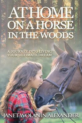 At Home on a Horse in the Woods(English, Paperback, Alexander Janet Wolanin)
