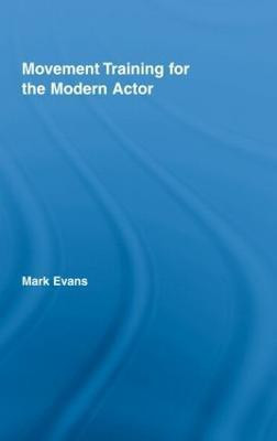 Movement Training for the Modern Actor(English, Hardcover, Evans Mark)