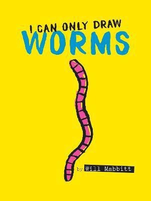 I Can Only Draw Worms(English, Hardcover, Mabbitt Will)