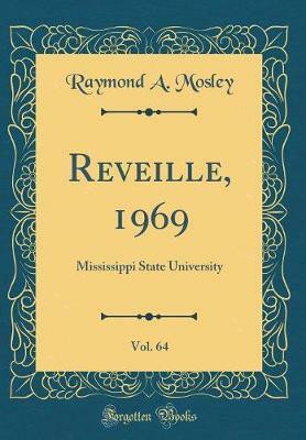 Reveille, 1969, Vol. 64: Mississippi State University (Classic Reprint)(English, Hardcover, Mosley Raymond A.)