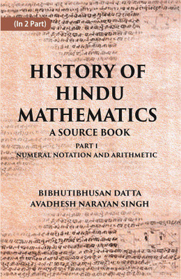 HISTORY OF HINDU MATHEMATICS: A SOURCE BOOK (Part- I-NUMERAL NOTATION AND ARITHMETIC) Volume Part 1st [Hardcover](Hardcover, BIBHUTIBHUSAN DATTA, AVADHESH NARAYAN SINGH)