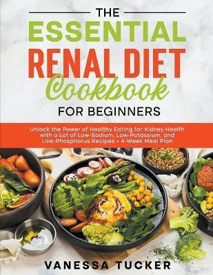 The Essential Renal Diet Cookbook for Beginners(English, Paperback, Tucker Vanessa)