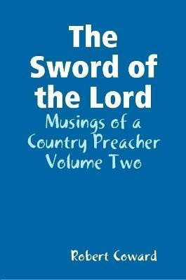 The Sword of the Lord: Musings of a Country Preacher Volume Two(English, Paperback, Coward Robert)