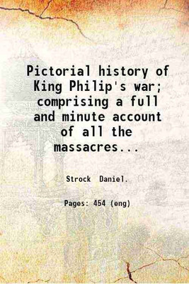 Pictorial history of King Philip's war; comprising a full and minute account of all the massacres battles conflagrations and other thrilling incidents of that tragic passage in American hi [Hardcover](Hardcover, Strock Daniel.)
