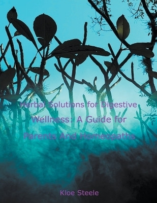 Herbal Solutions for Digestive Wellness(English, Paperback, Steele Kloe)