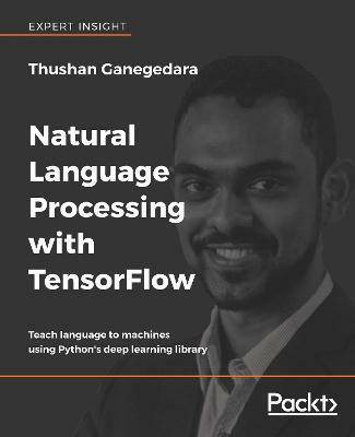 Natural Language Processing with TensorFlow(English, Electronic book text, Ganegedara Thushan)