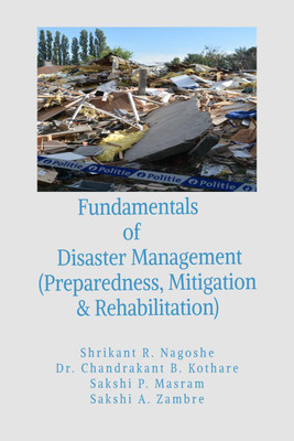 Fundamentals of Disaster Management (Preparedness, Mitigation & Rehabilitation)(English, Paperback, Shrikant R. Nagoshe)