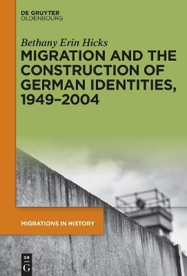 Migration and the Construction of German Identities, 1949-2004(English, Hardcover, Hicks Bethany Erin)