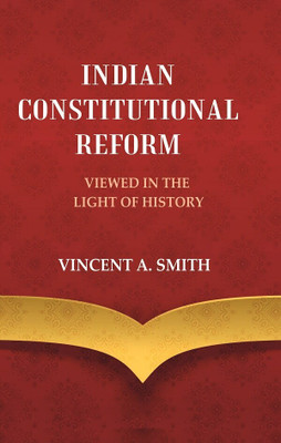 Indian Constitutional Reform Viewed in the Light of History(Paperback, Vincent A. Smith)
