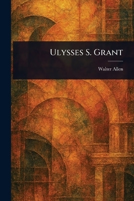 Ulysses S. Grant(English, Paperback, Allen Walter)