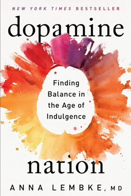 Dopamine Nation: Finding Balance In The Age Of Indulgence(Paperback, Dr Anna Lembke)