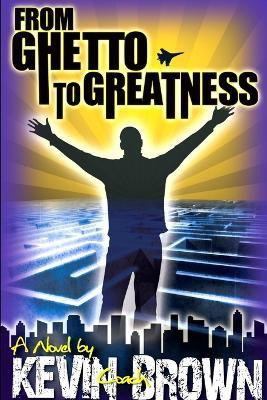 From Ghetto to Greatness(English, Paperback, Brown Mr. Kevin)