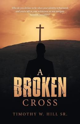 A Broken Cross(English, Paperback, Hill Timothy W Sr)