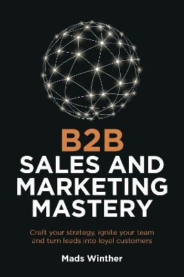 B2B Sales and Marketing Mastery(English, Paperback, Winther Mads)