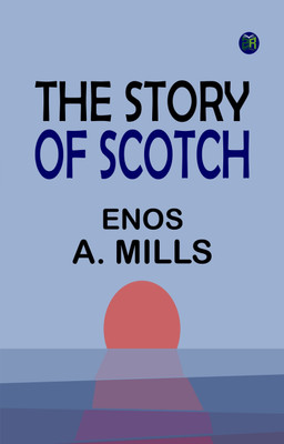 The Story of Scotch(Paperback, Enos A. Mills)
