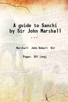 A guide to Sanchi by Sir John Marshall ... 1918 [Hardcover](Hardcover, Marshall John Hubert Sir)