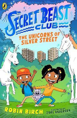 Secret Beast Club: The Unicorns of Silver Street(English, Paperback, Birch Robin)