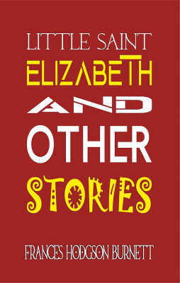 Little Saint Elizabeth and Other Stories(Paperback, Frances Hodgson Burnett)