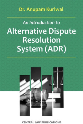 An Introduction to Alternative Dispute Resolution System (ADR)(Paperback, Dr. Anupam Kurlwal)