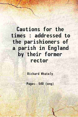 Cautions for the times : addressed to the parishioners of a parish in England by their former rector 1853 [Hardcover](Hardcover, Richard Whately)