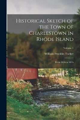 Historical Sketch of the Town of Charlestown in Rhode Island(English, Paperback, Tucker William Franklin)