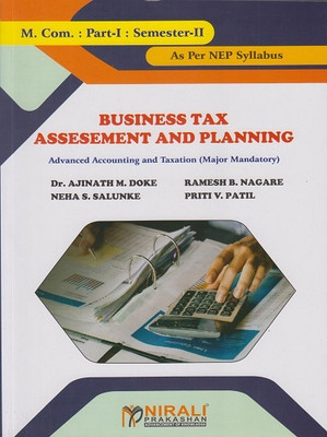 BUSINESS TAX ASSESEMENT AND PLANNING : Advanced Accounting and Taxation (Major Mandatory) - For MCom Part 1 - Semester 2 - As Per NEP Syllabus(Paperback, Dr. Ajinath M. Doke, Ramesh B. Nagare, Neha S. Salunke, Priti V. Patil) BUSINESS TAX ASSESEMENT AND PLANNING : Advanced Accounting and Taxation (Major Mandatory) - For MCom Part 1 - Semester 2 - As Per NEP Syllabus(Paperback, Dr. Ajinath M. Doke, Ramesh B. Nagare, Neha S. Salunke, Priti V. Patil)