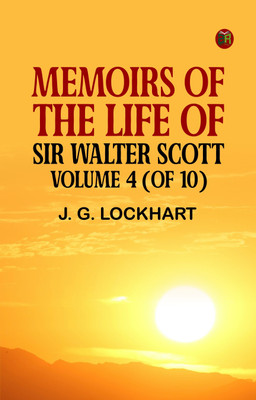 Memoirs of the Life of Sir Walter Scott, Volume 4 (of 10)(Paperback, J. G. Lockhart)