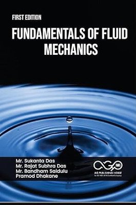 Fundamentals Of Fluid Mechanics(Paperback, Mr. Sukanta Das, Mr. Rajat Subhra Das, Mr. Bandham Saidulu, Pramod Dhakane)