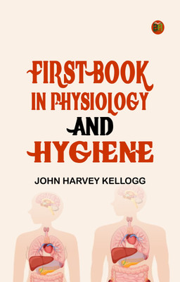 First Book in Physiology and Hygiene(Paperback, John Harvey Kellogg)