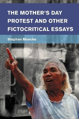The Mother's Day Protest and Other Fictocritical Essays(English, Hardcover, Muecke Stephen)