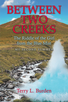 Between Two Creeks The Riddle of the Girl from the Blue Mist My Second Summer(Paperback, Terry L. Burden)