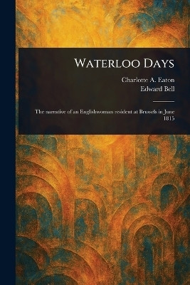 Waterloo Days(English, Paperback, Eaton Charlotte A (Charlotte Anne))