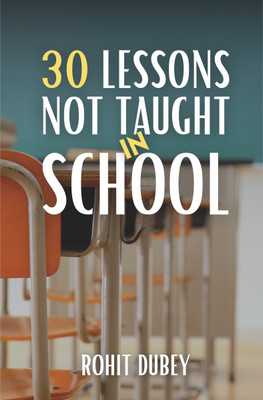 30 Lessons Not Taught in School(Paperback, Rohit Dubey)