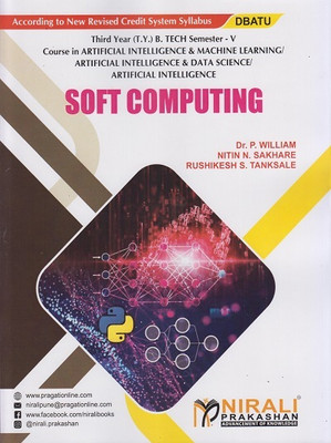 SOFT COMPUTING (Third Year (TY) B.Tech in Artificial Intelligence & Machine Learning / Artificial Intelligence & Data Science / Artificial Intelligence Engineering - Semester 5 - DBATU)(Paperback, Dr. P. William, Nitin N. Sakhare, Rushikesh S. Tanksale) SOFT COMPUTING (Third Year (TY) B.Tech in Artificial Intelligence & Machine Learning / Artificial Intelligence & Data Science / Artificial Intelligence Engineering - Semester 5 - DBATU)(Paperback, Dr. P. William, Nitin N. Sakhare, Rushikesh S. Tanksale)