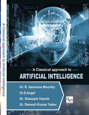 A CLASSICAL APPROACH TO ARTIFICIAL
INTELLIGENCE(Paperback, Dr. R. SARAVANA MOORTHY Dr. S. ANGEL Dr. GHAZAALA YASMIN Dr. RAMESH KUMAR YADAV)