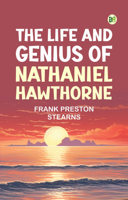 The Life and Genius of Nathaniel Hawthorne(Paperback, Frank Preston Stearns)