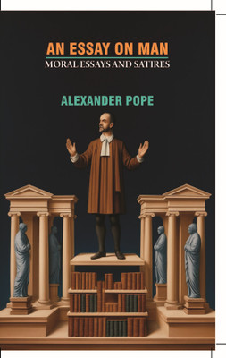 AN ESSAY ON MAN : MORAL ESSAYS AND SATIRES(Paperback, Alexander Pope)
